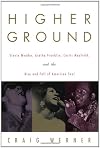 Higher Ground: Stevie Wonder, Aretha Franklin, Curtis Mayfield, and the Rise and Fall of American Soul