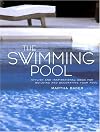 The Swimming Pool: Stylish and Inspirational Ideas for Building and Decorating Your Pool