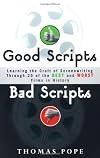Good Scripts, Bad Scripts: Learning the Craft of Screenwriting Through 25 of the Best and Worst Films in Hi story