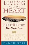 Living from the Heart: Heart Rhythm Meditation for Energy, Clarity, Peace, Joy, and Inner Power