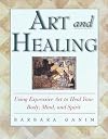 Art and Healing: Using Expressive Art to Heal Your Body, Mind, and Spirit
