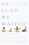 So Glad We Waited!: A Hand-Holding Guide for Over-35 Parents
