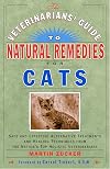 Veterinarians Guide to Natural Remedies for Cats: Safe and Effective Alternative Treatments and Healing Techniques from the Nations Top Holistic Veterinarians