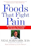 Foods That Fight Pain: Revolutionary New Strategies for Maximum Pain Relief