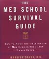 The Med School Survival Guide : How to Make the Challenges of Med School Seem Like Small Stuff
