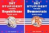 The 267 Stupidest Things Republicans Ever Said/ The 267 Stupidest Things Democrats Ever Said