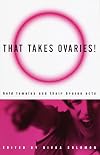 That Takes Ovaries! Bold Females and their Brazen Acts