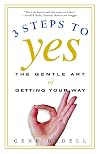 Three Steps to Yes: The Gentle Art of Getting Your Way