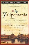 Tulipomania : The Story of the World's Most Coveted Flower & the Extraordinary Passions It Aroused