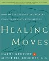 Healing Moves: How to Cure, Relieve, and Prevent Common Ailments with Exercise