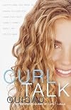 Curl Talk: Everything You Need to Know to Love and Care for Your Curly, Kinky, Wavy, or Frizzy Hair
