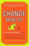 The Change Monster: The Human Forces that Fuel or Foil Corporate Transformation and Change