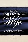 God Empowered Wife: How Strong Women Can Help Their Husbands Become Godly Leaders