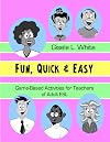 Fun, Quick & Easy: Game-Based Activities for Teachers of Adult ESL