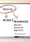 How To Hire & Manage Market Research Agencies