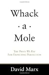 Whack-a-Mole: The Price We Pay For Expecting Perfection
