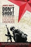 Don't Shoot the Ice Cream Man: A Cold War Spy in the New World Disorder