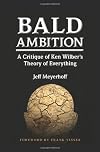 Bald Ambition: A Critique of Ken Wilber's Theory of Everything