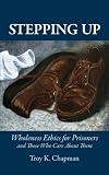 Stepping Up: Wholeness Ethics for Prisoners and Those Who Care About Them