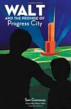 Walt and the Promise of Progress City