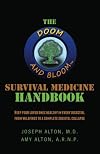 The Doom and Bloom Survival Medicine Handbook: Keep your Loved Ones Healthy in Every Disaster, from Wildfires to a Complete Societal Collapse