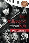True Hollywood Noir: Filmland Mysteries and Murders