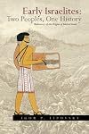 Early Israelites: Two Peoples, One History: Rediscovery of the Origins of Biblical Israel