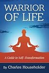 Warrior of Life: A Guide to Self-Transformation