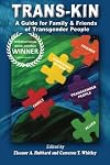 Trans-Kin: A Guide for Family and Friends of Transgender People (Volume 1)