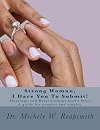 Strong Woman, I Dare You To Submit!: Marriage and Relationships God’s Way: A guide for couples and singles.