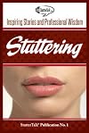Stuttering: Inspiring Stories and Professional Wisdom (Volume 1)