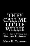 They Call Me Little Willie: The Life Story of William L. Adams