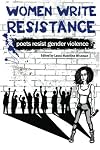 Women Write Resistance: Poets Resist Gender Violence