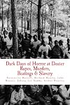 Dark Days of Horror at Dozier Rapes, Murders, Beatings and Slavery: "Unfold at Dozier Reform School for Boys