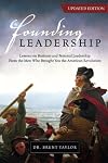Founding Leadership: Lessons on Business and Personal Leadership From the Men Who Brought You the American Revolution
