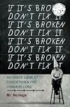 If It's Broken Don't Fix It