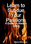 Learn to Subdue Your Passions: A Guide for Modern Living