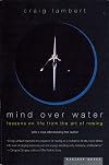 Mind Over Water: Lessons on Life from the Art of Rowing