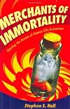 Merchants of Immortality: Chasing the Dream of Human Life Extension