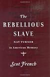 The Rebellious Slave: Nat Turner in American Memory