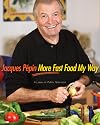 Jacques Pepin More Fast Food My Way