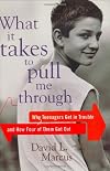 What It Takes To Pull Me Through: Why Teenagers Get in Trouble and How Four of Them Got Out