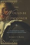 The Would-Be Commoner: A Tale of Deception, Murder, and Justice in Seventeenth-Century France