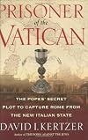 Prisoner of the Vatican: The Popes, the Kings, and Garibaldi's Rebels in the Struggle to Rule Modern Italy