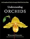 Understanding Orchids: An Uncomplicated Guide to Growing the World's Most Exotic Plants