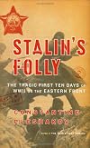 Stalin's Folly: The Tragic First Ten Days of World War II on the Eastern Front