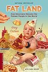 Fat Land: How Americans Became the Fattest People in the World