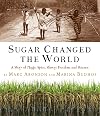 Sugar Changed the World: A Story of Magic, Spice, Slavery, Freedom, and Science
