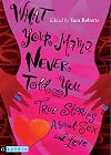 What Your Mama Never Told You: True Stories About Sex and Love