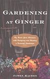 Gardening at Ginger: My Seven-Year Obsession with Designing and Planting a Personal Landscape